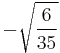 -\sqrt{\frac{6}{35}}\!\,