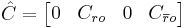 \, \hat{C} = \begin{bmatrix}0 & C_{ro} & 0 & C_{\overline{r}o}\end{bmatrix}