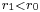 \scriptstyle{r_1 < r_0}