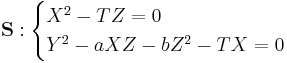 
\mathbf S:
\begin{cases}
X^2-TZ=0\\
Y^2-aXZ-bZ^2-TX=0
\end{cases}
