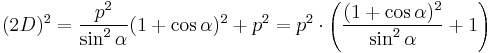 (2D)^2 = \frac{p^2}{\sin^2 \alpha}(1%2B \cos \alpha)^2 %2B p^2
= p^2 \cdot \left ( \frac{(1 %2B \cos \alpha)^2}{\sin^2 \alpha} %2B 1\right )