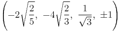 \left(-2\sqrt{\frac{2}{5}},\ -4\sqrt{\frac{2}{3}},\ \frac{1}{\sqrt{3}},\  \pm1\right)