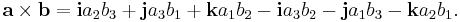 
\mathbf{a}\times\mathbf{b}= \mathbf{i}a_2b_3 %2B \mathbf{j}a_3b_1 %2B \mathbf{k}a_1b_2 - \mathbf{i}a_3b_2 - \mathbf{j}a_1b_3 - \mathbf{k}a_2b_1.
