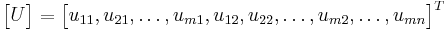 
\begin{bmatrix} U \end{bmatrix} =
\begin{bmatrix} u_{11} , u_{21} , \ldots , u_{m1} , u_{12} , u_{22} , \ldots , u_{m2} , \ldots , u_{mn}
\end{bmatrix}^T
