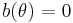 b(\theta)=0