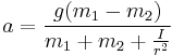  a = {{g (m_1 - m_2)} \over {m_1 %2B m_2 %2B {{I} \over {r^2}}}}