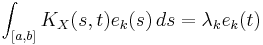 \int_{[a,b]} K_X(s,t) e_k(s)\,ds=\lambda_k e_k(t)