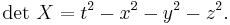  \det \, X = t^2 - x^2 - y^2 - z^2. 