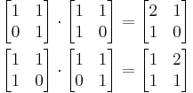 \begin{align}
\begin{bmatrix}
 1 & 1\\
 0 & 1\\
\end{bmatrix}\cdot
\begin{bmatrix}
 1 & 1\\
 1 & 0\\
\end{bmatrix} &=
\begin{bmatrix}
 2 & 1\\
 1 & 0\\
\end{bmatrix}\\
\begin{bmatrix}
 1 & 1\\
 1 & 0\\
\end{bmatrix}\cdot
\begin{bmatrix}
 1 & 1\\
 0 & 1\\
\end{bmatrix} &=
\begin{bmatrix}
 1 & 2\\
 1 & 1\\
\end{bmatrix}
\end{align}