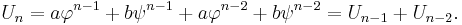 U_n=a \varphi^{n-1} %2B b \psi^{n-1} %2B a \varphi^{n-2} %2B b \psi^{n-2} = U_{n-1} %2B U_{n-2}.\,