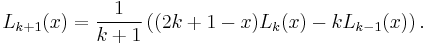 L_{k %2B 1}(x) = \frac{1}{k %2B 1} \left( (2k %2B 1 - x)L_k(x) - k L_{k - 1}(x)\right). 