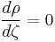 
\frac{d\rho}{d\zeta} = 0
