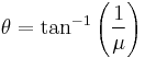 \theta = \tan^{-1} \left( \frac{1}{\mu} \right) \,