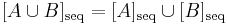 [A\cup B]_{\text{seq}} = 
[A]_{\text{seq}} \cup [B]_{\text{seq}}