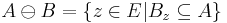 A \ominus B = \{z\in E | B_{z} \subseteq A\}