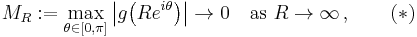 M_R:=\max_{\theta\in [0,\pi]} \bigl|g \bigl(R e^{i \theta}\bigr)\bigr| \to 0\quad \mbox{as } R \to \infty\,,\qquad(*)