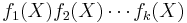 f_1(X)f_2(X) \cdots f_k(X)