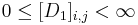 
0\leq [D_{1}]_{i,j}<\infty
