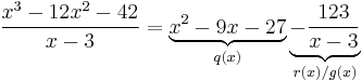 \frac{x^3 - 12x^2 - 42}{x-3} = \underbrace{x^2 - 9x - 27}_{q(x)}  \underbrace{-\frac{123}{x-3}}_{r(x)/g(x)}