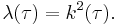  \lambda(\tau) = k^2 (\tau). \, 