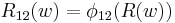 R_{12}(w) = \phi_{12}(R(w))