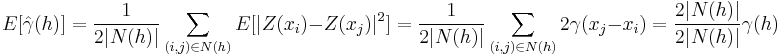 E[\hat{\gamma}(h)]=\frac{1}{2|N(h)|}\sum_{(i,j)\in N(h)}E[|Z(x_i)-Z(x_j)|^2]=\frac{1}{2|N(h)|}\sum_{(i,j)\in N(h)}2\gamma(x_j-x_i)=\frac{2|N(h)|}{2|N(h)|}\gamma(h)