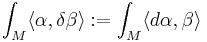 \int_M \langle \alpha,\delta\beta\rangle�:= \int_M\langle d\alpha,\beta\rangle