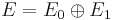 E = E_0 \oplus E_1