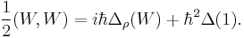 \frac{1}{2}(W,W) = i\hbar{\Delta}_{\rho}(W)%2B\hbar^{2}\Delta(1) . 