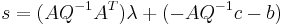  {s} = ({A} {Q}^{-1} {A}^{T}) {\lambda} %2B (- {A} {Q}^{-1} {c} - {b} )\,