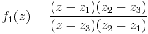 f_1(z)= \frac {(z-z_1)(z_2-z_3)}{(z-z_3)(z_2-z_1)}