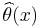 \widehat{\theta}(x)