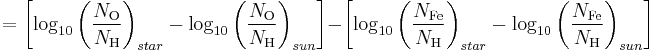 
= \left[\log_{10}{\left(\frac{N_{\mathrm{O}}}{N_{\mathrm{H}}}\right)_{star}} - \log_{10}{\left(\frac{N_{\mathrm{O}}}{N_{\mathrm{H}}}\right)_{sun}}\right] -
\left[\log_{10}{\left(\frac{N_{\mathrm{Fe}}}{N_{\mathrm{H}}}\right)_{star}} - \log_{10}{\left(\frac{N_{\mathrm{Fe}}}{N_{\mathrm{H}}}\right)_{sun}}\right]
