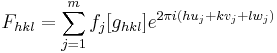 F_{hkl}=\sum_{j=1}^{m}f_j[g_{hkl}]e^{2\pi i (h u_j %2B k v_j %2B l w_j)}