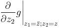 \left.\frac{\partial}{\partial z_2}g\right|_{z_1=\bar{z};z_2=z}