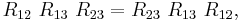 R_{12} \ R_{13} \ R_{23} = R_{23} \ R_{13} \ R_{12},