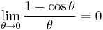 \lim_{\theta \to 0}\frac{1 - \cos \theta}{\theta} = 0\,