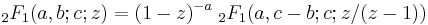 \;_2F_1(a,b;c;z)=(1-z)^{-a} \;_2F_1(a,c-b;c;z/(z-1))