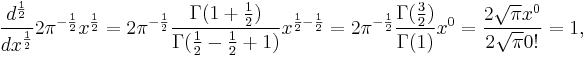 \dfrac{d^{\frac{1}{2}}}{dx^{\frac{1}{2}}}2 \pi^{-\frac{1}{2}}x^{\frac{1}{2}}=2 \pi^{-\frac{1}{2}}\dfrac{\Gamma(1%2B\frac{1}{2})}{\Gamma(\frac{1}{2}-\frac{1}{2}%2B1)}x^{\frac{1}{2}-\frac{1}{2}}=2 \pi^{-\frac{1}{2}}\dfrac{\Gamma(\frac{3}{2})}{\Gamma(1)}x^{0}=\dfrac{2 \sqrt{\pi}x^0}{2 \sqrt{\pi}0!}=1,