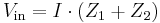 V_\mathrm{in} = I\cdot(Z_1%2BZ_2)