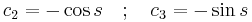 c_2 = -\cos s  \quad;\quad c_3 = -\sin s