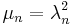  \displaystyle{\mu_n=\lambda_n^2}