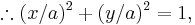 \therefore (x/a)^2 %2B (y/a)^2 = 1,