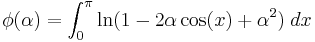 \phi(\alpha)=\int_0^\pi \ln(1-2\alpha \cos(x)%2B\alpha^2)\;dx\,