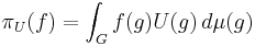  \pi_U (f) = \int_G f(g) U(g)\, d \mu(g) \quad 