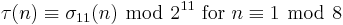 \tau(n)\equiv\sigma_{11}(n)\ \bmod\ 2^{11}\mbox{ for }n\equiv 1\ \bmod\ 8