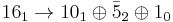 16_1\rightarrow 10_1 \oplus \bar{5}_2 \oplus 1_0