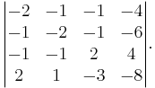 
\begin{vmatrix}
-2 & -1 & -1 & -4 \\
-1 & -2 & -1 & -6 \\
-1 & -1 & 2 & 4 \\
2 & 1 & -3 & -8
\end{vmatrix}.
