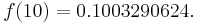  f(10) = 0.1003290624. \, 