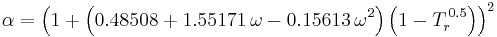 \alpha = \left(1 %2B \left(0.48508 %2B 1.55171\,\omega - 0.15613\,\omega^2\right) \left(1-T_r^{\,0.5}\right)\right)^2